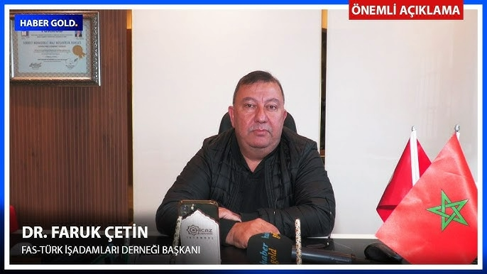 Fas - Türk İşadamları Derneği Başkanı Dr. Faruk Çetin: Casablanca'daki Kuyumculuk Fuarına Katılın